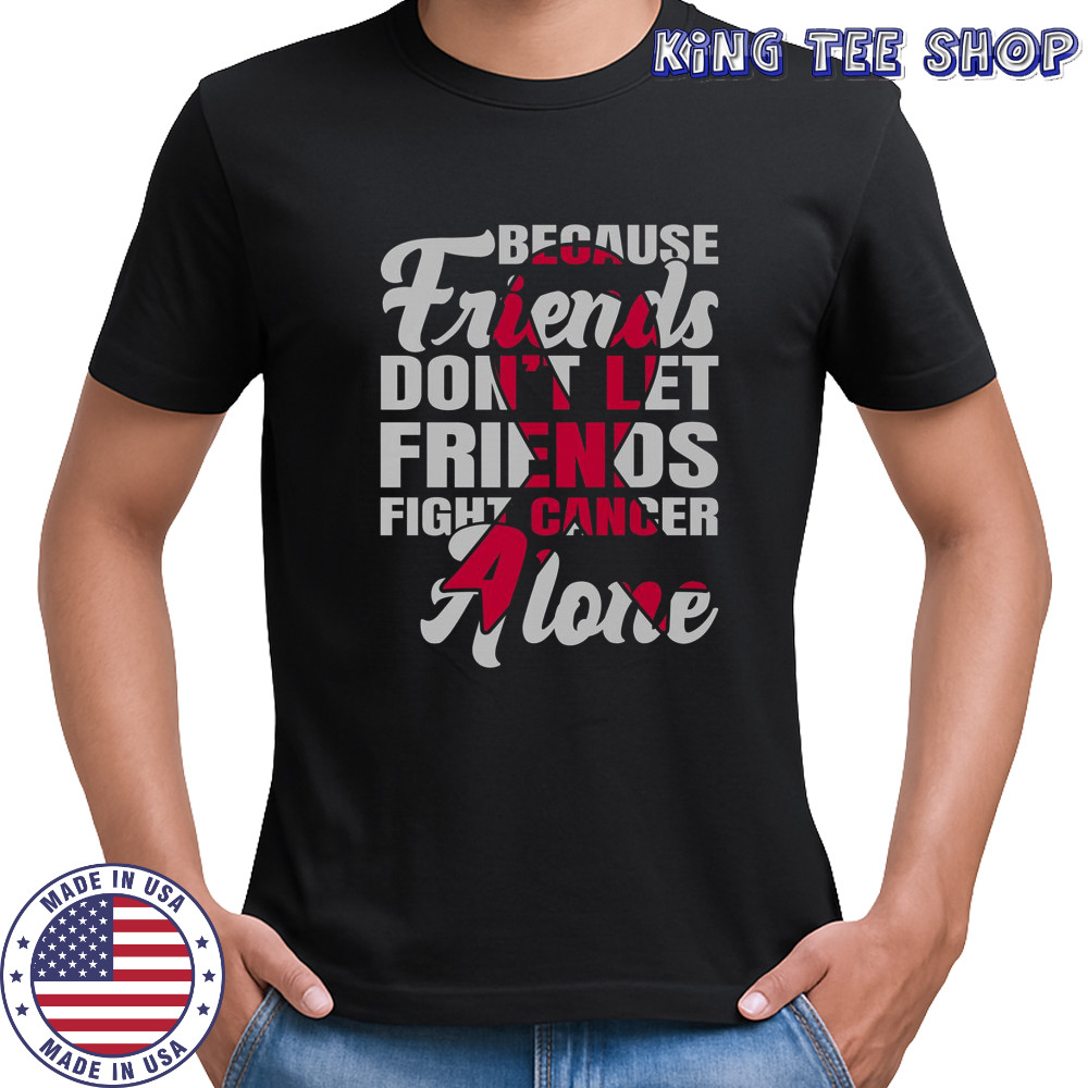 Because Friends Don’t Let Friends Fight Cancer Alone Breast Cancer Awareness Pink Ribbon T-Shirt