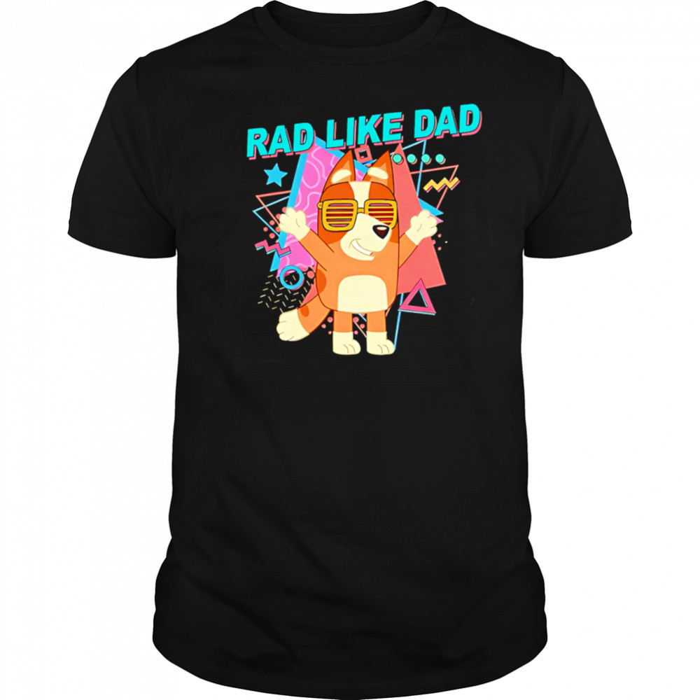 Bluey rad like dad cute shirt