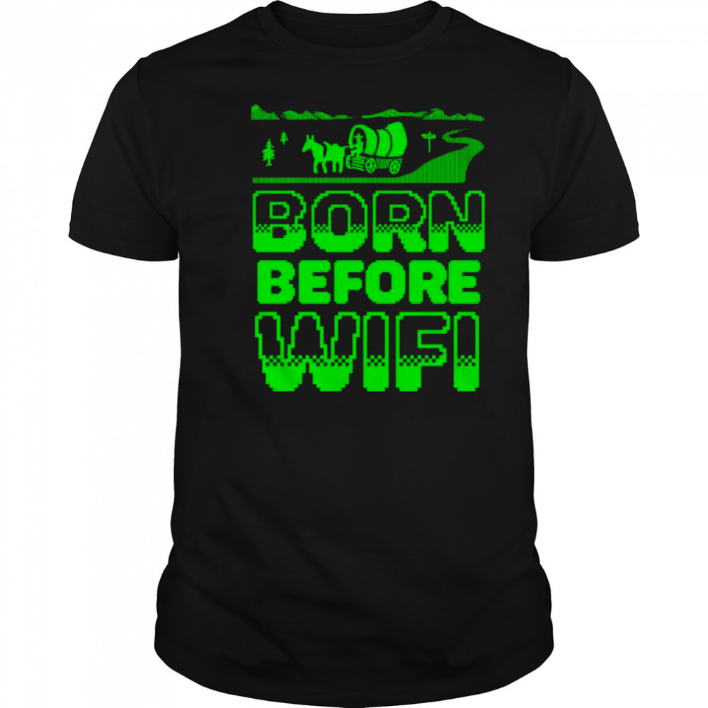 Born before wifi shirt