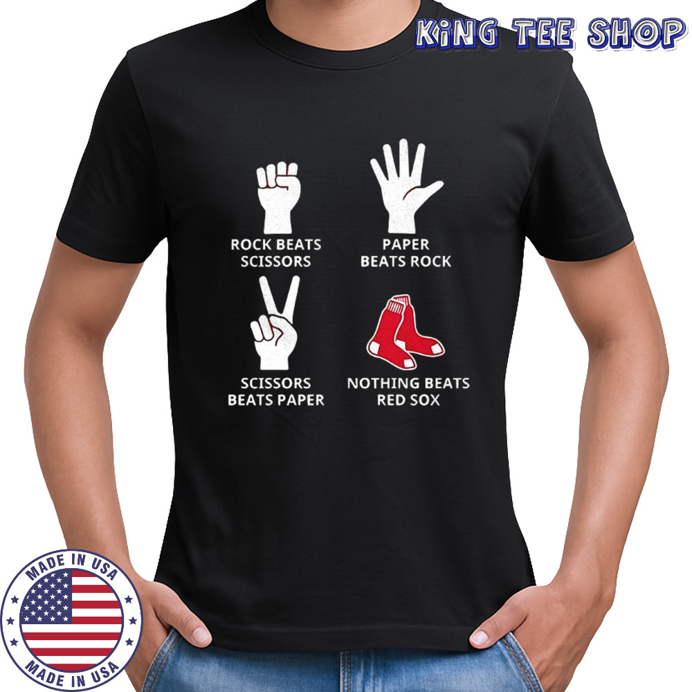 Boston Red Sox rock beats scissors paper beats rock scissors beats paper nothing beats Red Sox shirt Boston Red Sox rock beats scissors paper beats rock scissors beats paper nothing beats Red Sox shirt