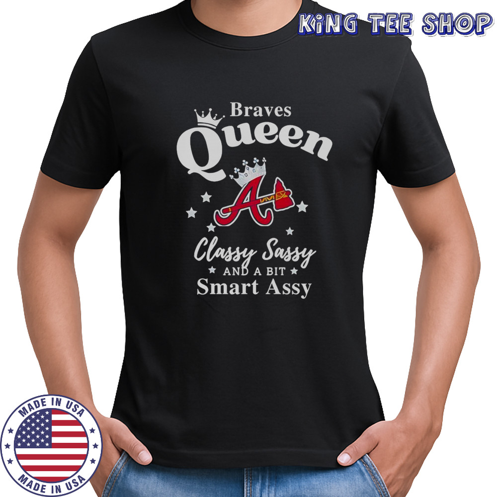 Braves Queen Classy Sassy And A Bit Smart Assy Logo T-Shirt