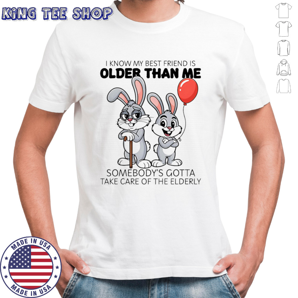 Bunny I know my best friend is older than me shirt