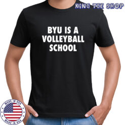 Byu Is A Volleyball School Shirt