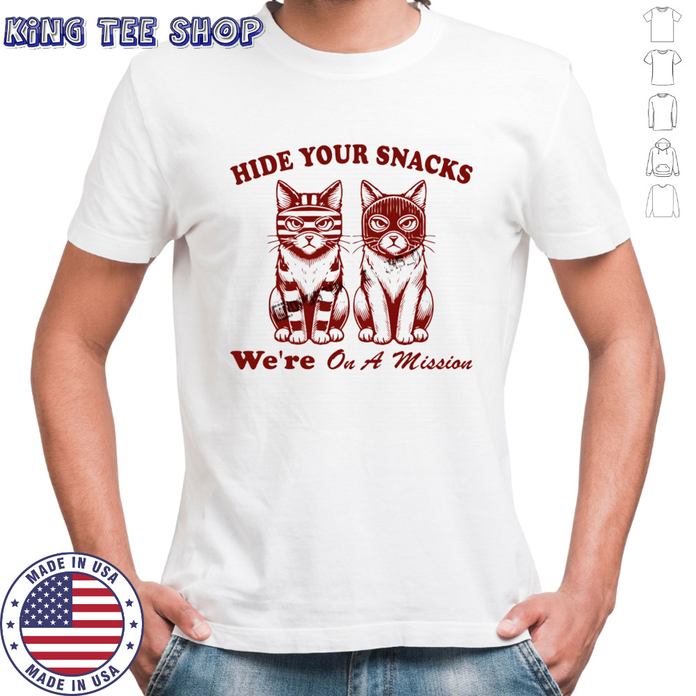Cat hide your snacks we’re on a mission shirt
