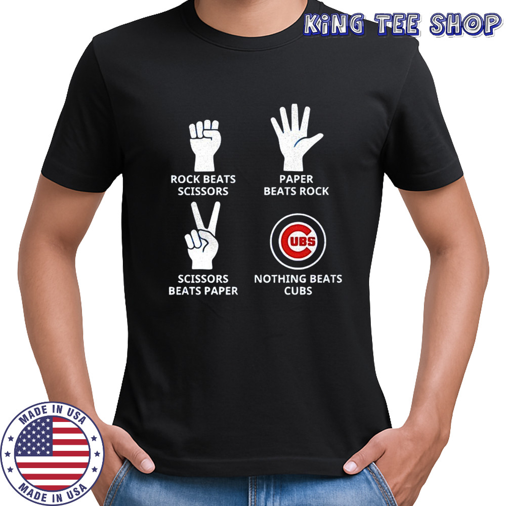 Chicago Cubs rock beats scissors paper beats rock scissors beats paper nothing beats Cubs shirt Chicago Cubs rock beats scissors paper beats rock scissors beats paper nothing beats Cubs shirt