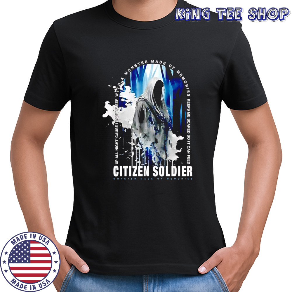 Citizen Soldier Monster Made Of Memories shirt