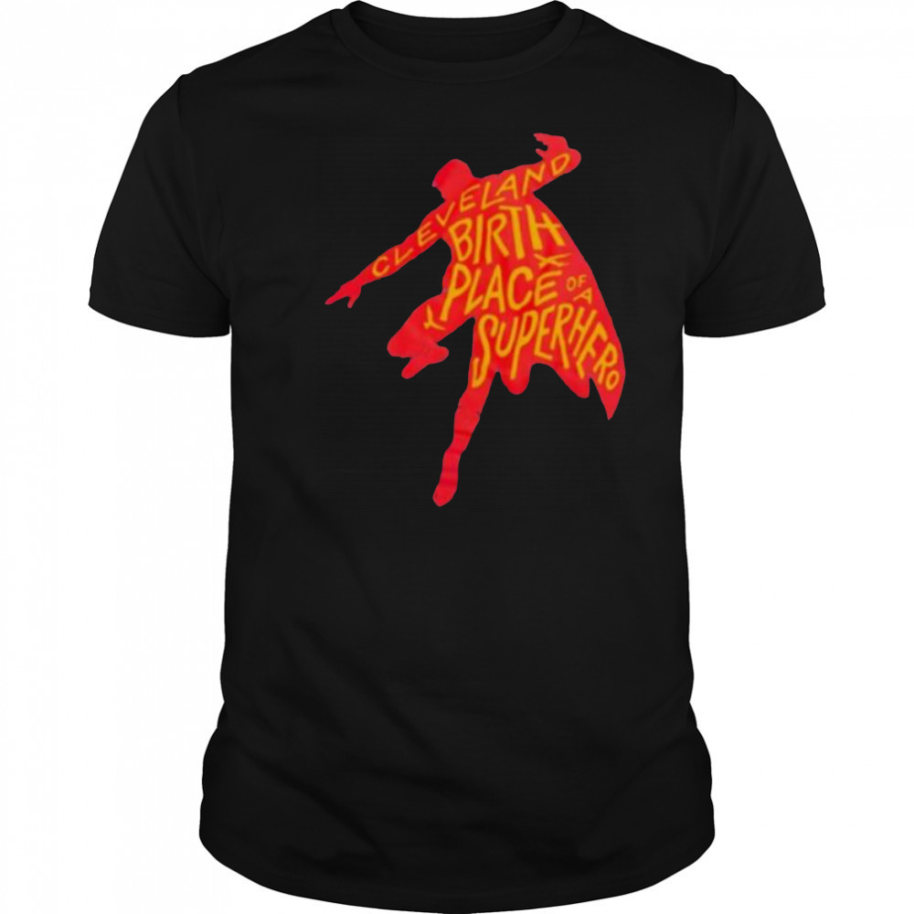 Cleveland birthplace of a Superhero t shirt