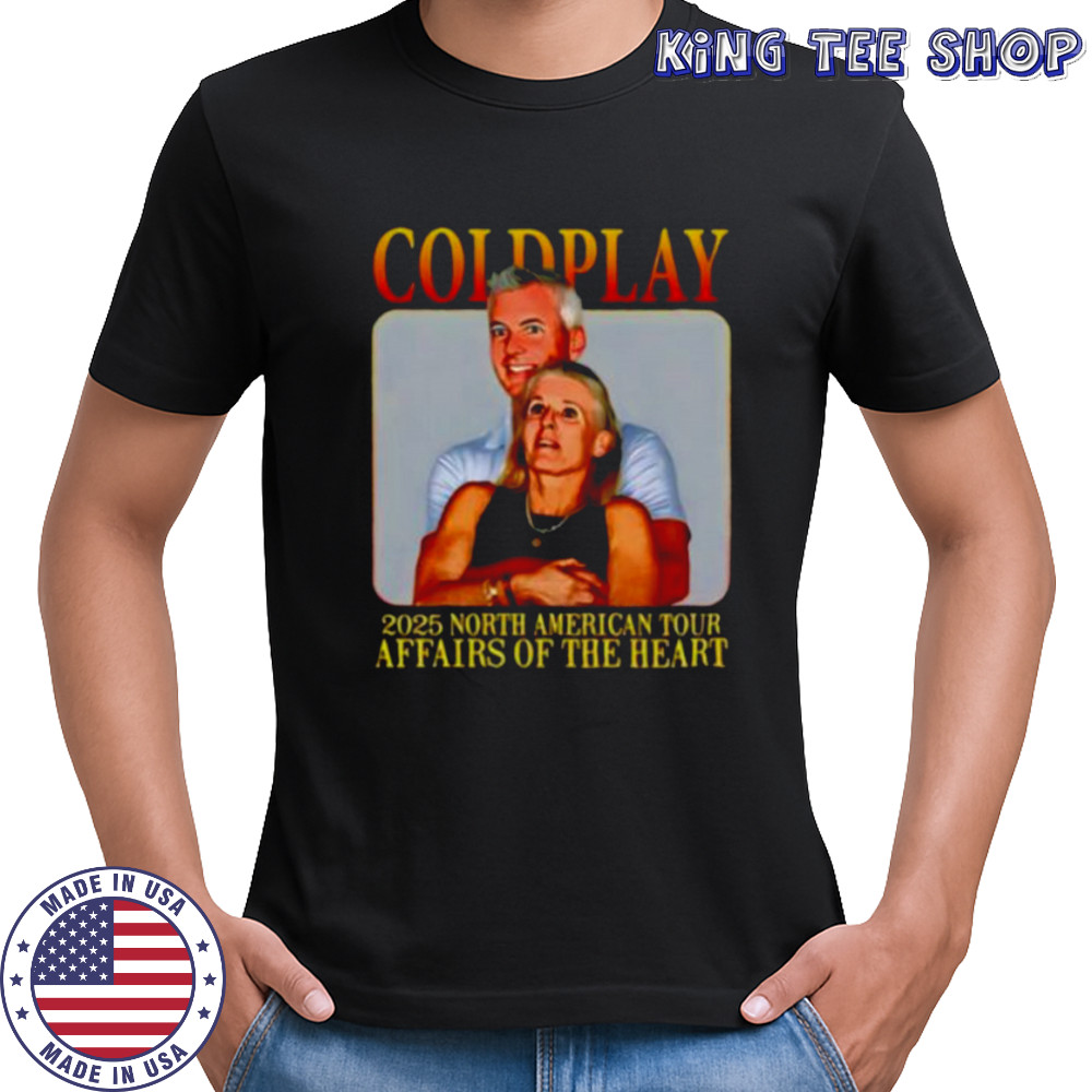 Coldplay’s kiss cam caught cheating 2025 north American tour affairs of the heart shirt