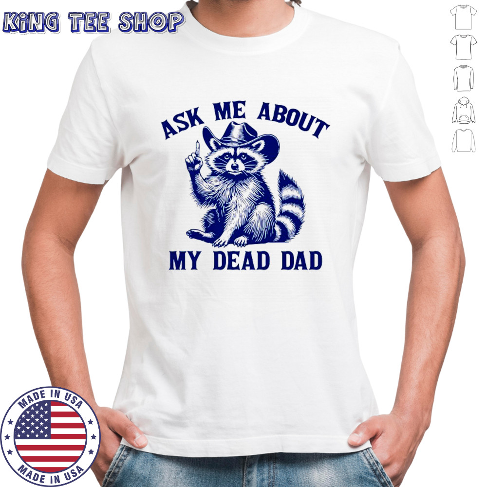 Cowboy Raccoon ask me about my dead dad shirt