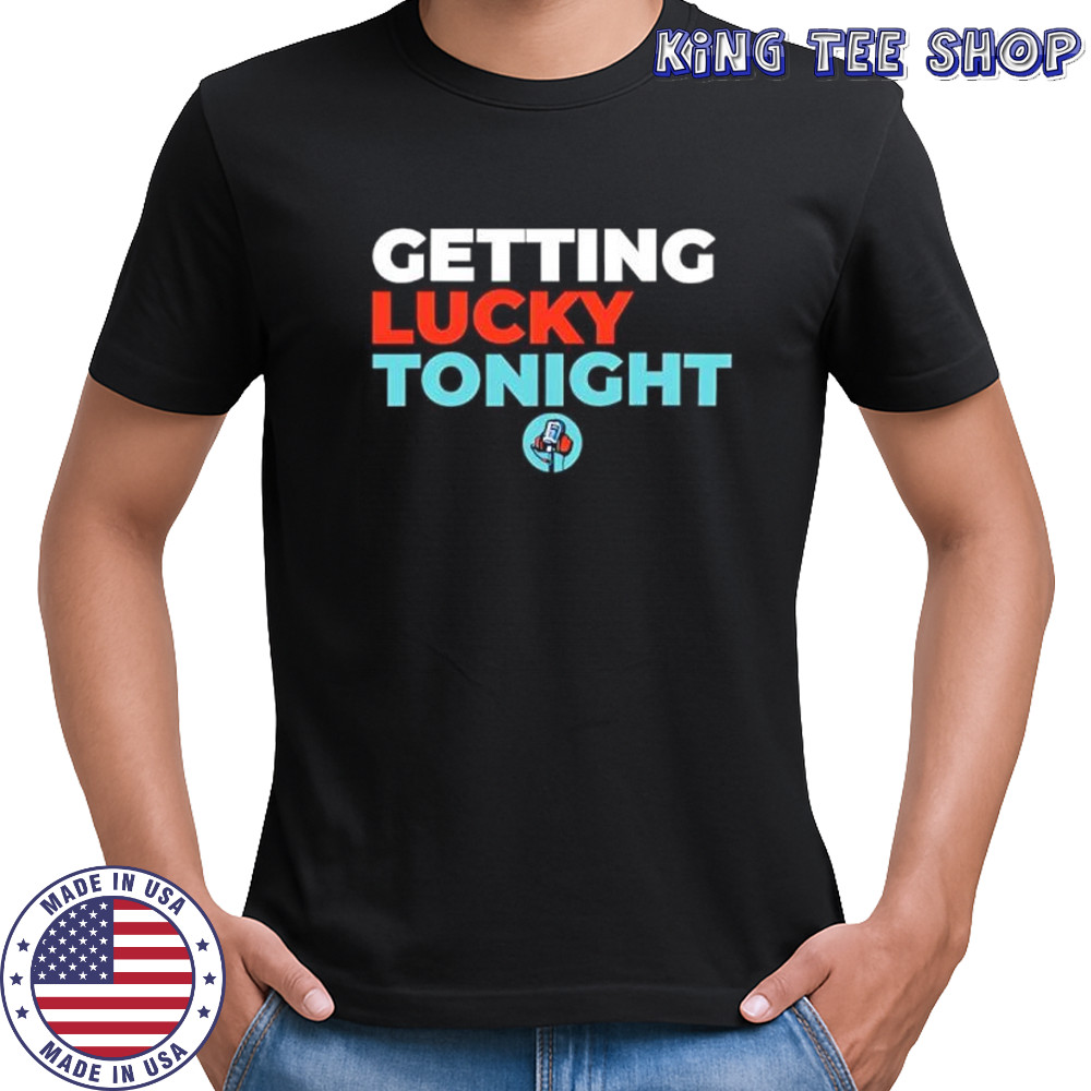 Dirty mo media door bumper clear getting lucky tonight shirt
