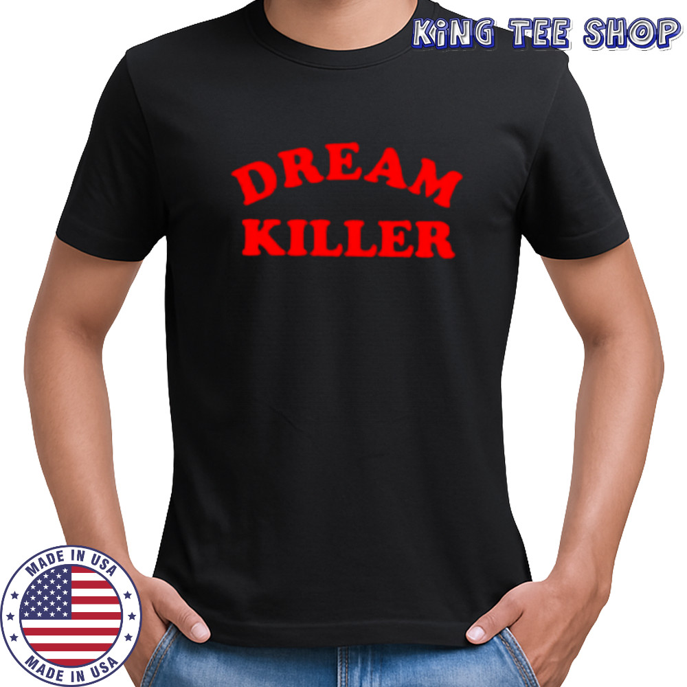Dream Killer FTWR shirt