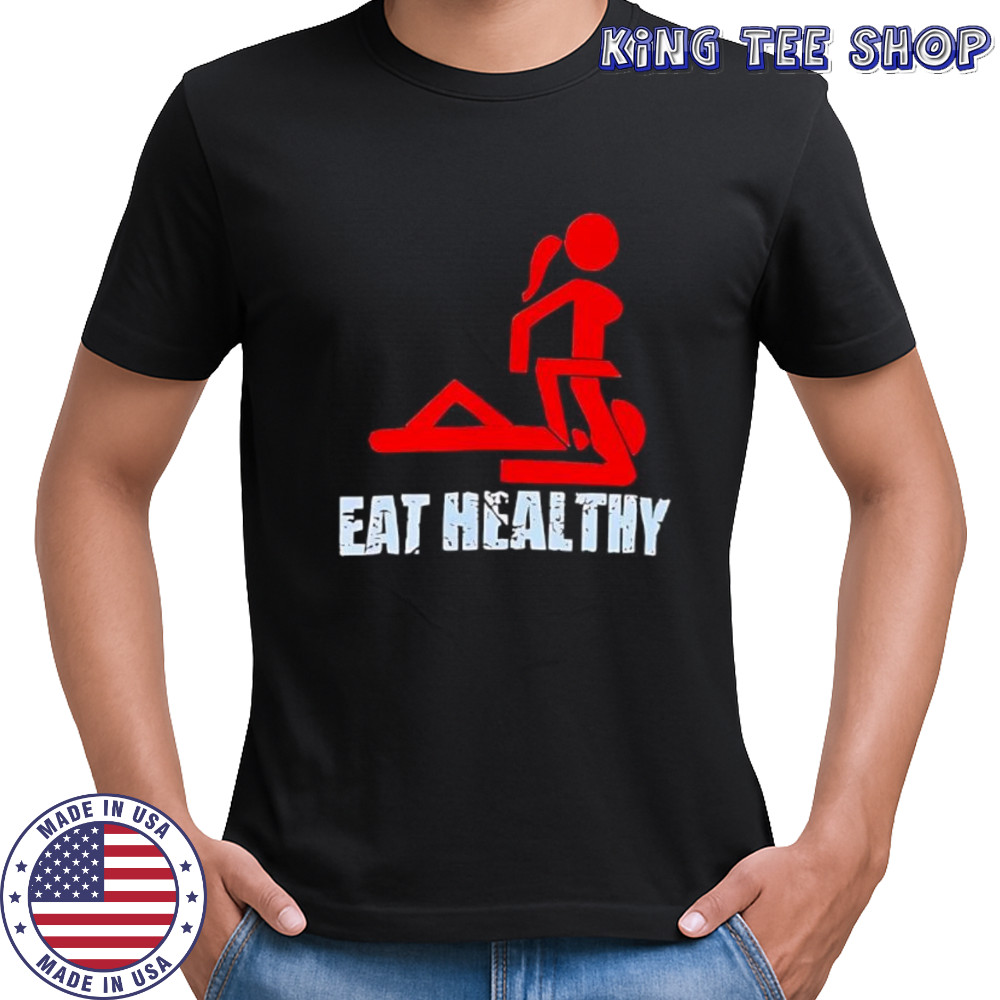 Eat Healthy shirt
