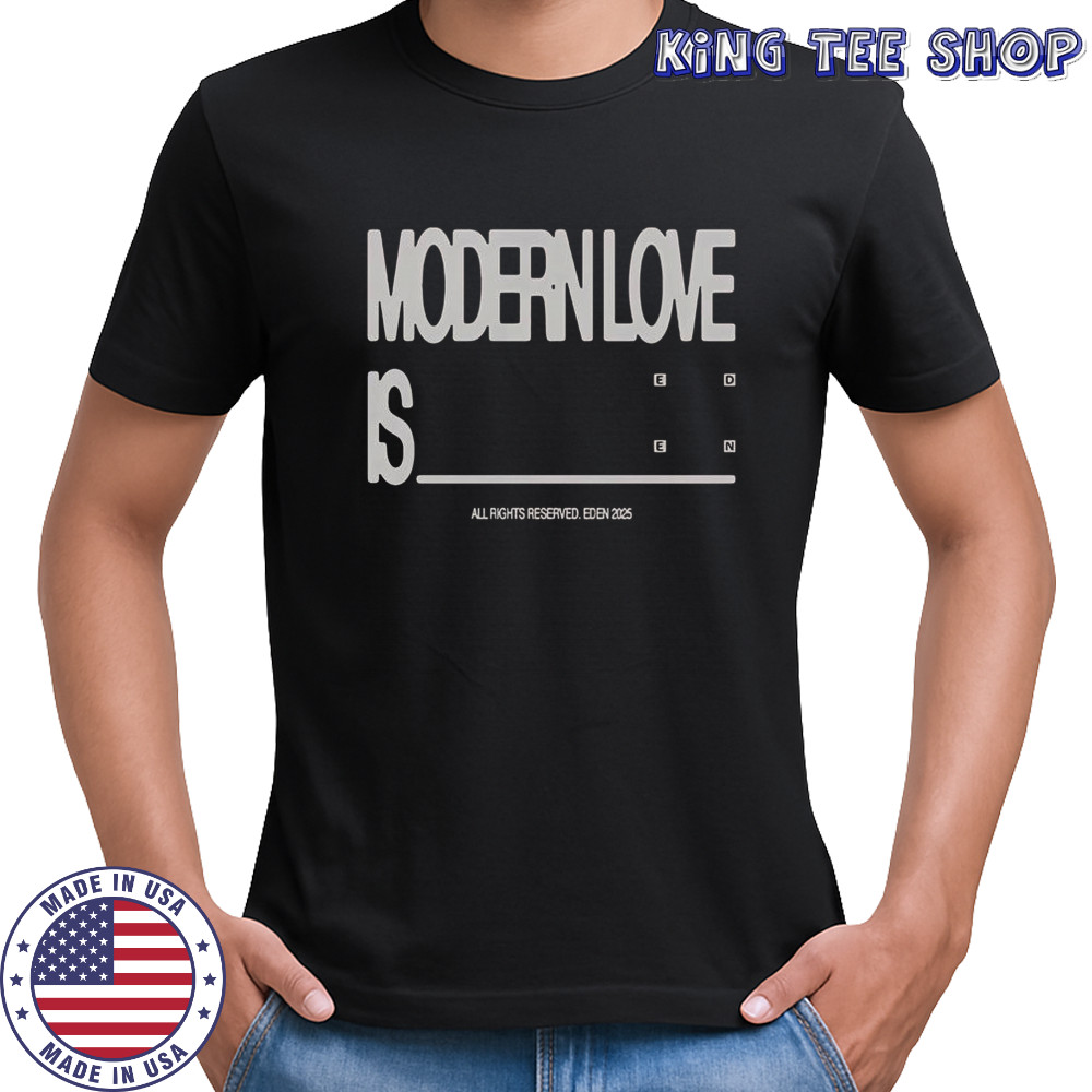 Eden Modern Love Is T-Shirt