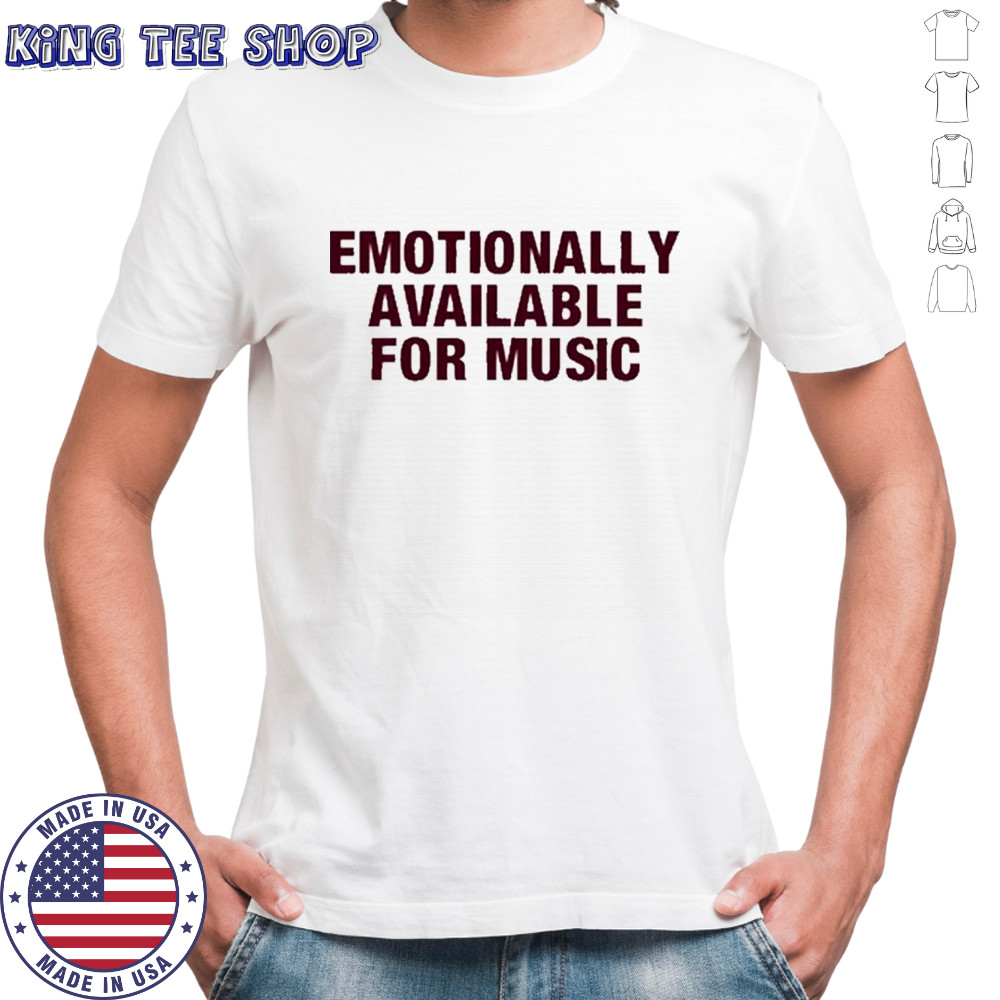 Emotionally Available For Music T-Shirt