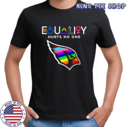 Equality hurts no one Arizona Cardinals shirt