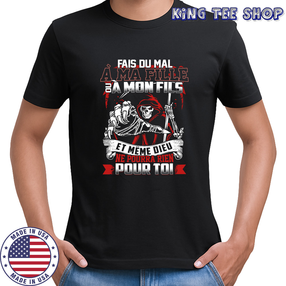 Fais du mal à ma fille ou a mon fils et même dieu sur T-shirt