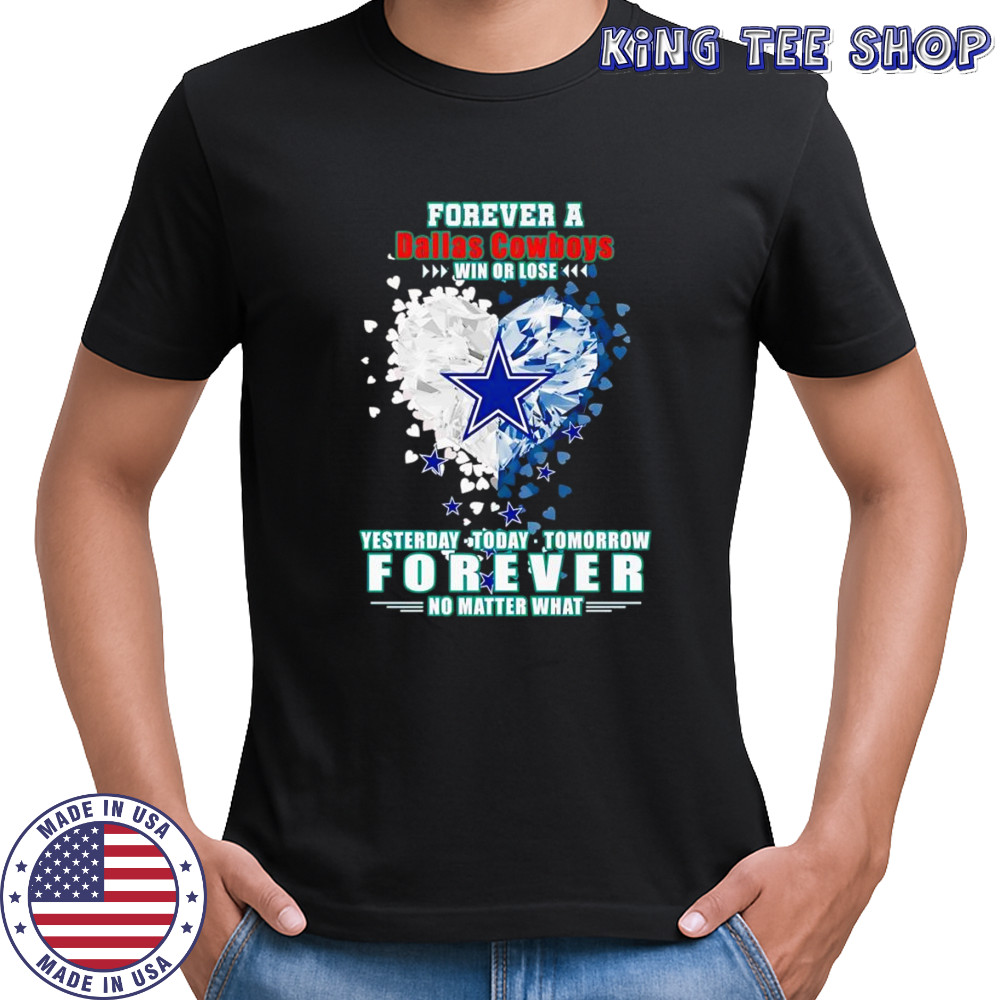 Forever a Dallas Cowboys win or lose yesterday today tomorrow forever no matter what shirt Forever a Dallas Cowboys win or lose yesterday today tomorrow forever no matter what shirt