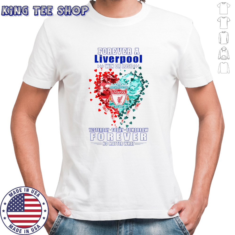 Forever a Liverpool win or lose yesterday today tomorrow forever no matter what shirt