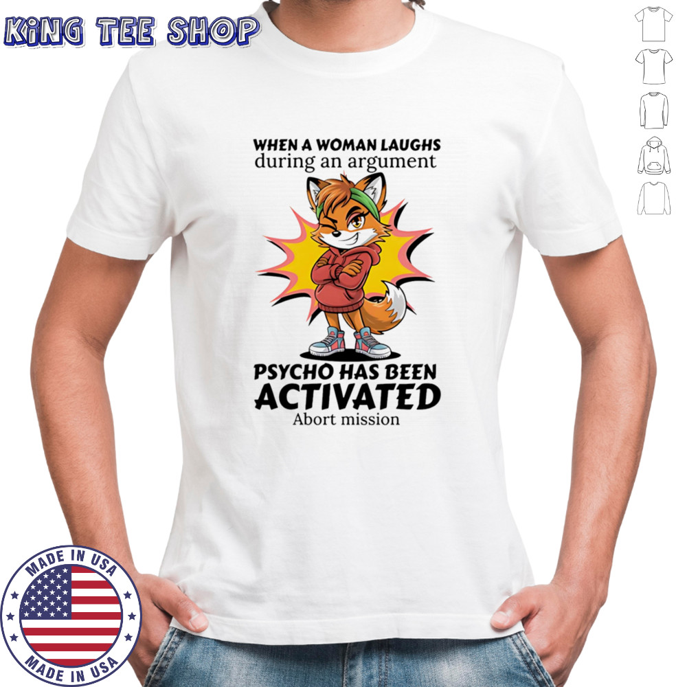 Fox when a woman laughs during an argument psycho has been activated abort mission shirt