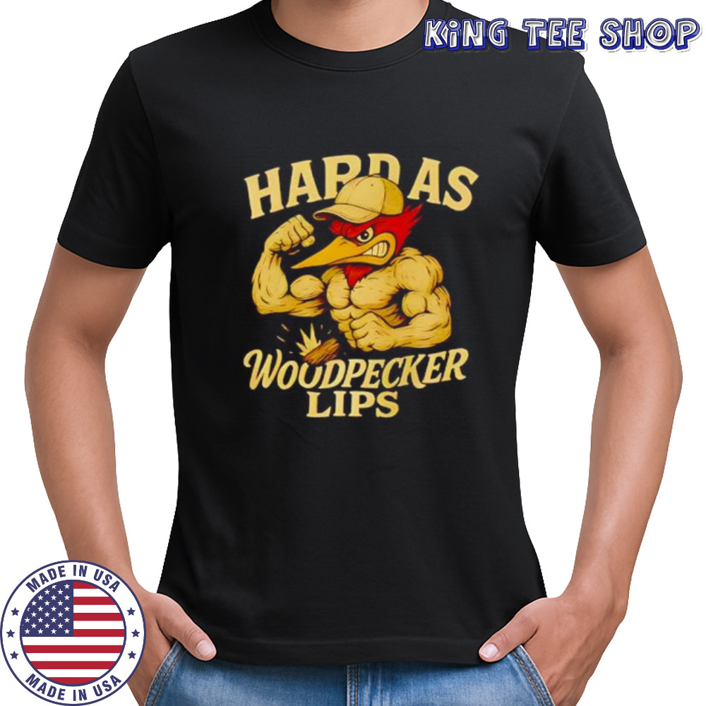 Hard as Woodpecker Lips Gym shirt