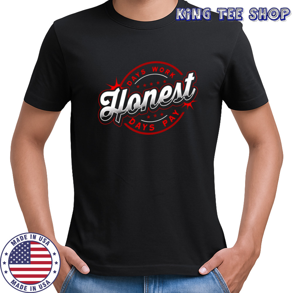 Honest days work days pay shirt
