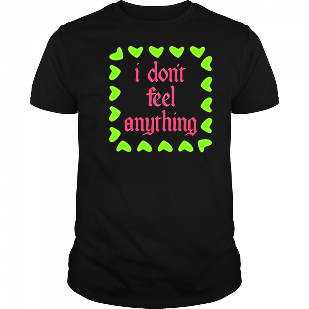 I Don’t Feel Anything Black shirt