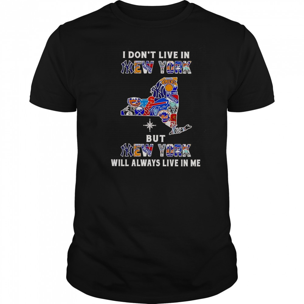 I Don’t Live In New York But New York Will Always Live In Me Sport Teams T-Shirt