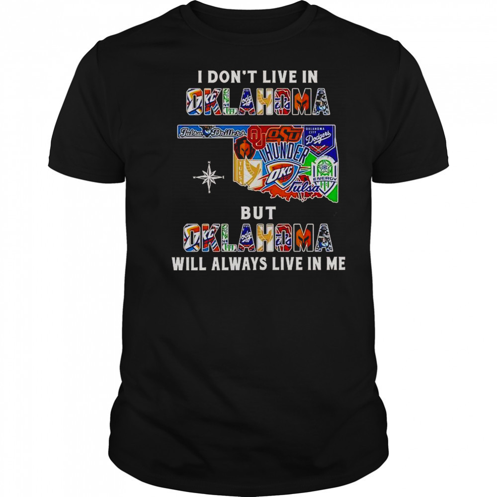 I Don’t Live In Oklahoma But Oklahoma Will Always Live In Me Sport Teams T-Shirt