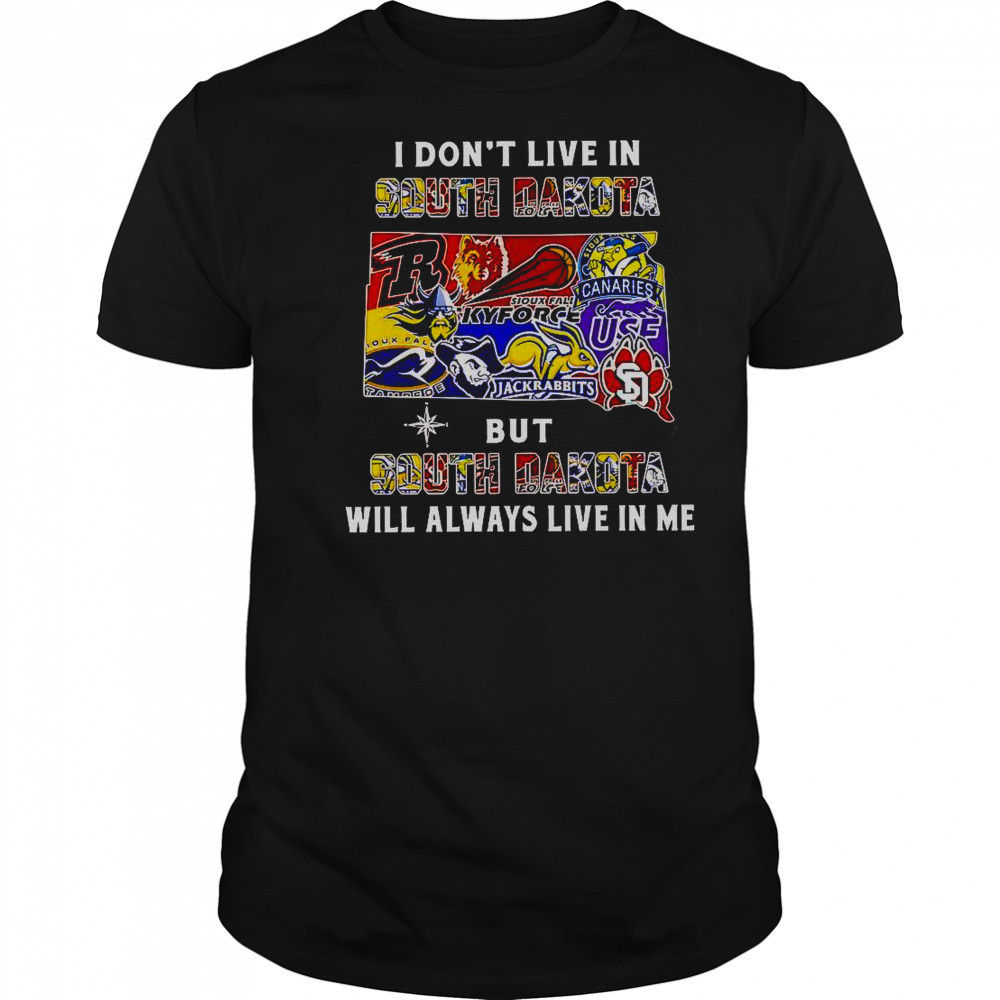 I Don’t Live In South Dakota But South Dakota Will Always Live In Me Sport Teams T-Shirt