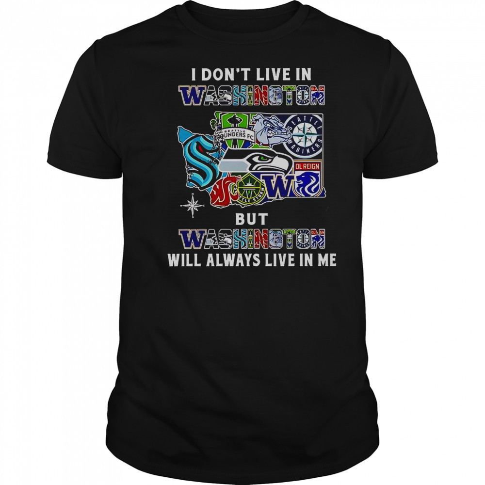 I Don’t Live In Washington But Washington Will Always Live In Me Sport Teams T-Shirt