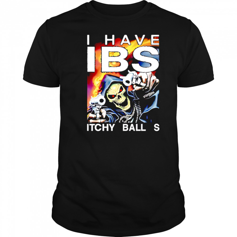 I have ibs itchy ball s shirt