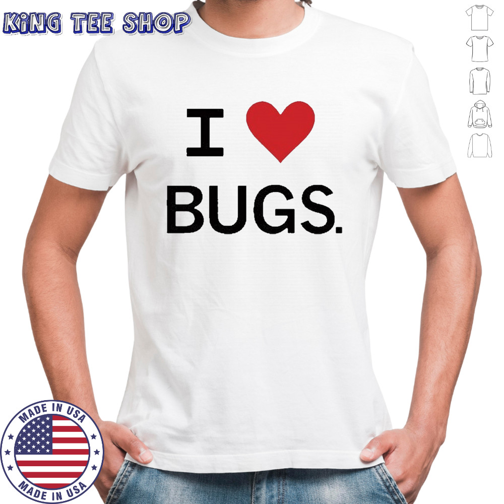 I Love Bugs Funny Shirt