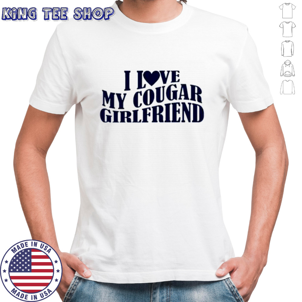 I Love My Cougar Girlfriend shirt