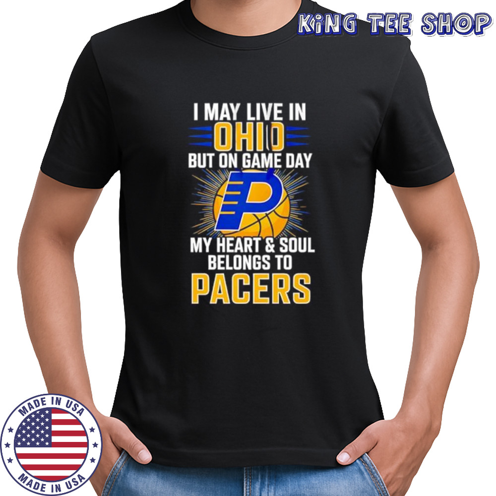 I may live in Ohio but on game day my heart and soul belongs to the Indiana Pacers shirt