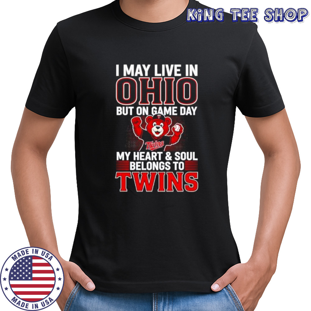 I may live in Ohio but on game day my heart and soul belongs to the Minnesota Twins shirt