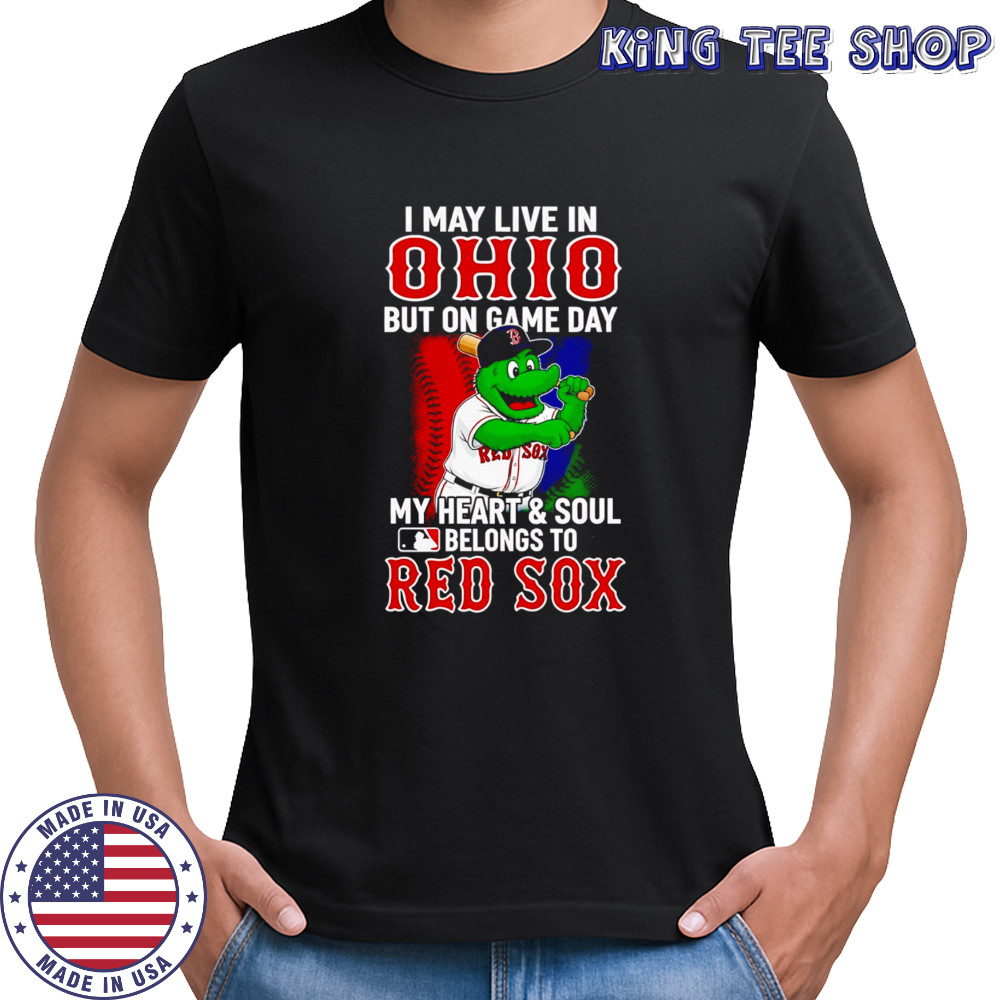 I may live in Ohio but on game day my heart and soul belongs to the Red Sox shirt
