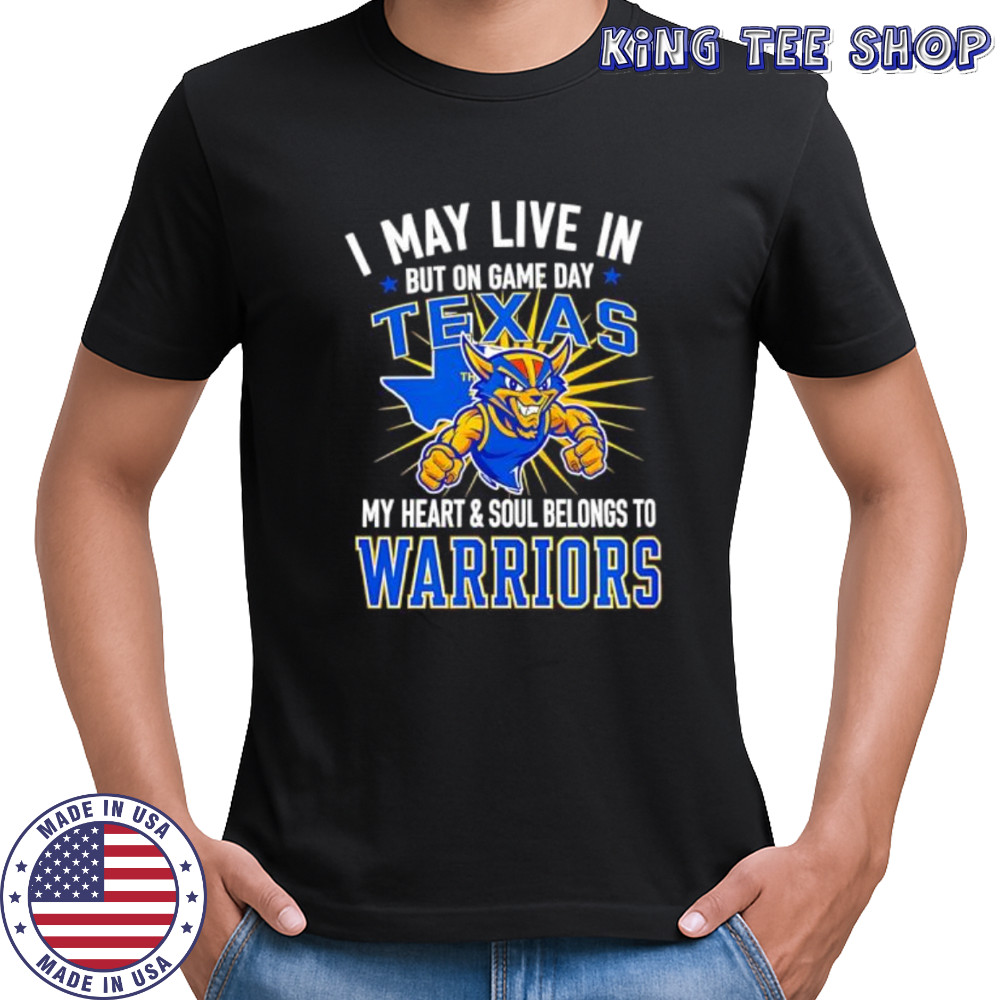 I may live in Texas but on game day my heart and soul belongs to the Golden State Warriors shirt