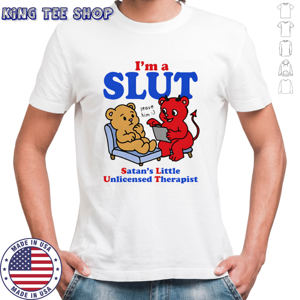 I’m a slut Satan’s Little Unlicensed Therapist shirt