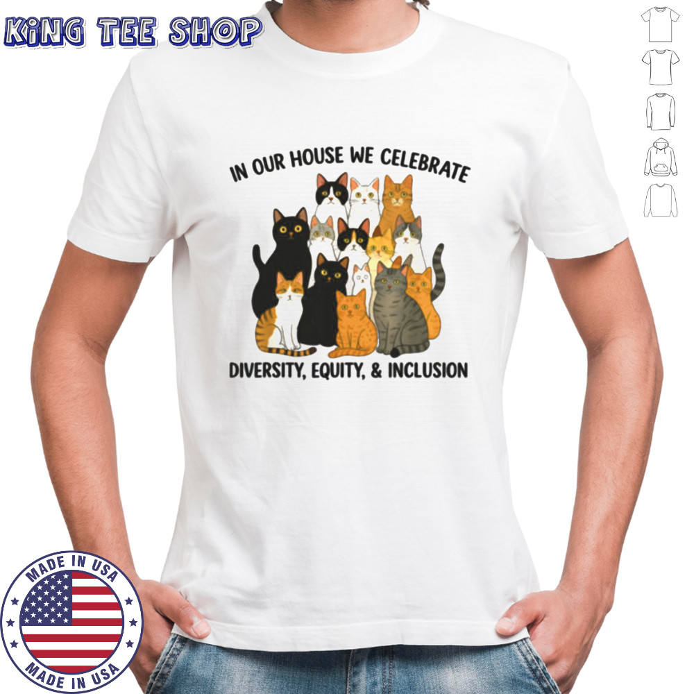 In Our House We Celebrate Diversity Equity & Inclusion Cats Shirt