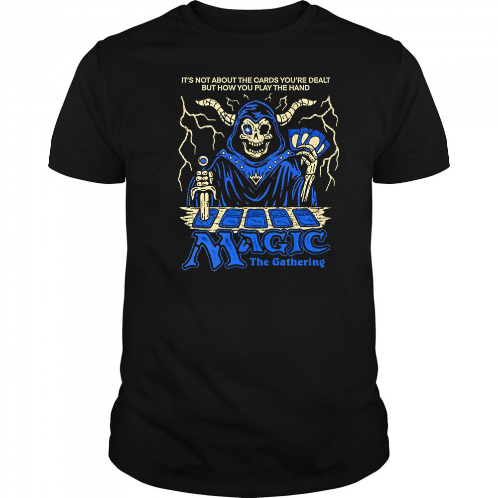 It’s not about the cards you’re dealt but how you play the hand Magic the Gathering shirt It’s not about the cards you’re dealt but how you play the hand Magic the Gathering shirt