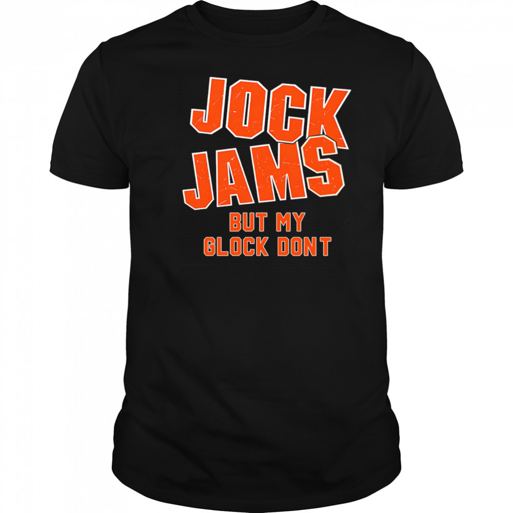Jock Jams But My Glock Don’t shirt