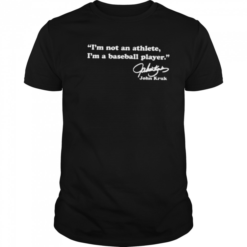 John Kruk Philadelphia Phillies I’m not an athlete I’m a baseball player signature shirt John Kruk Philadelphia Phillies I’m not an athlete I’m a baseball player signature shirt