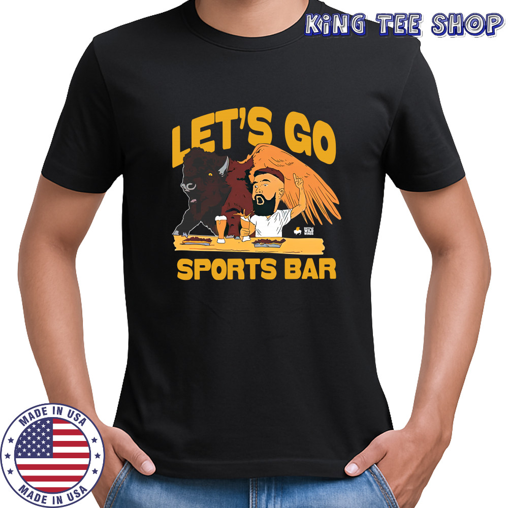 Let'S Go Sports Bar Buffalo Wild Wings And Jason Kelce T-Shirt