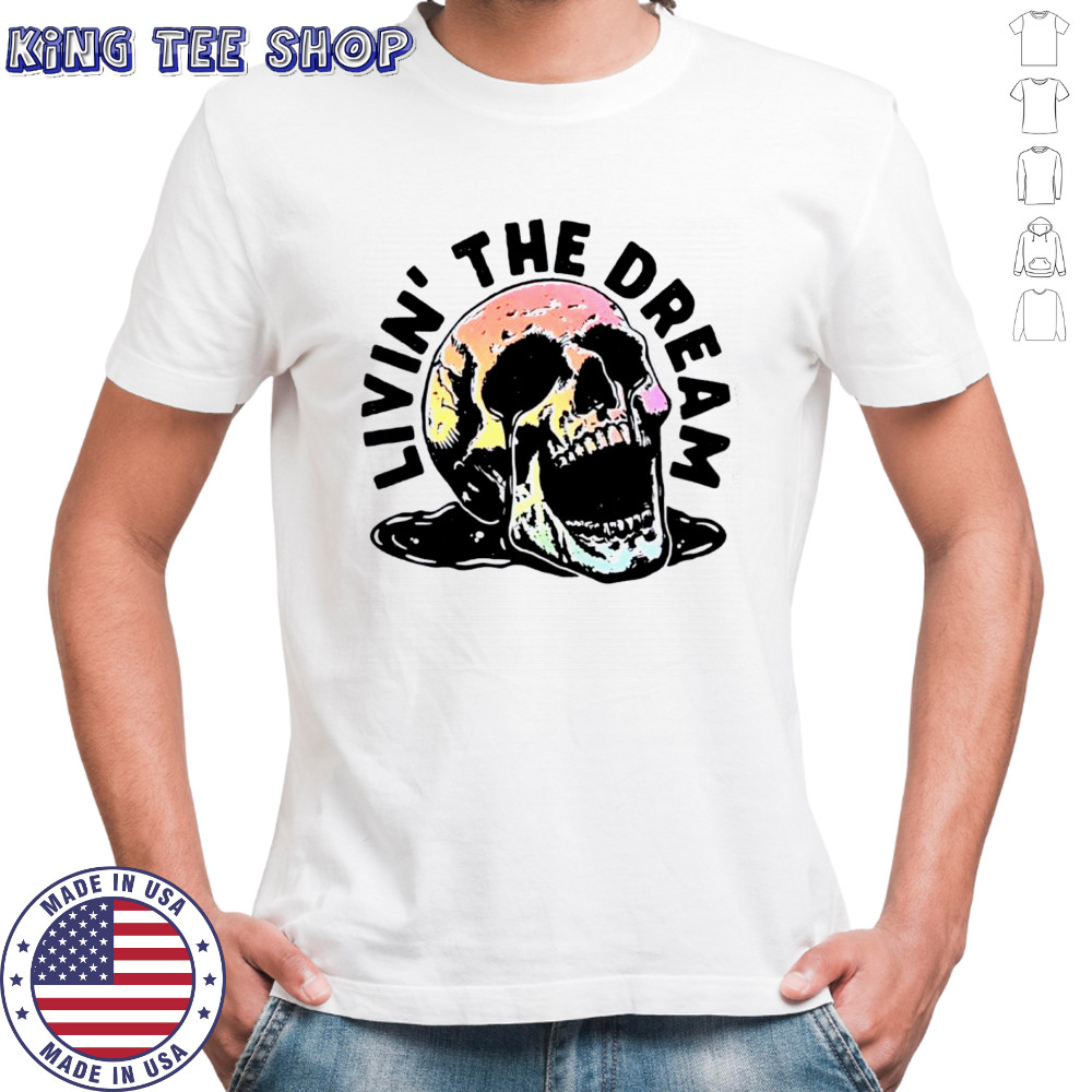 Livin’ The Dream skull shirt