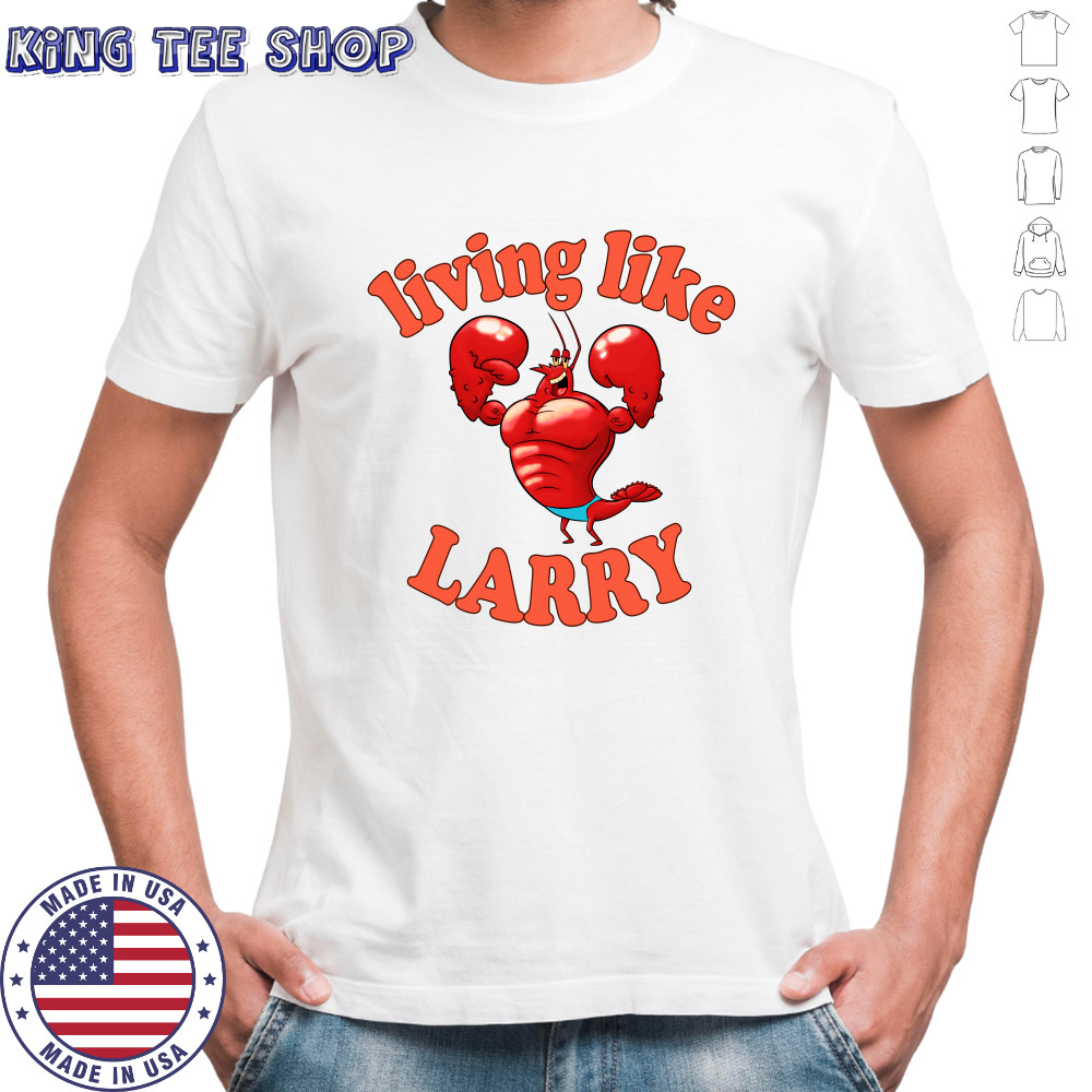Living Like Larry Lobster Shirt