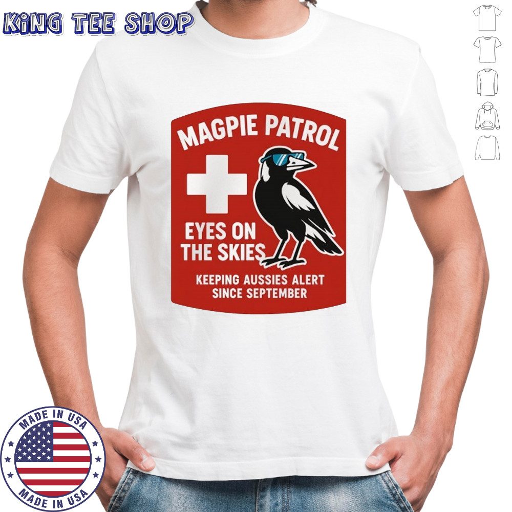 Magpie Patrol eyes on the skies keeping aussies alert since September shirt