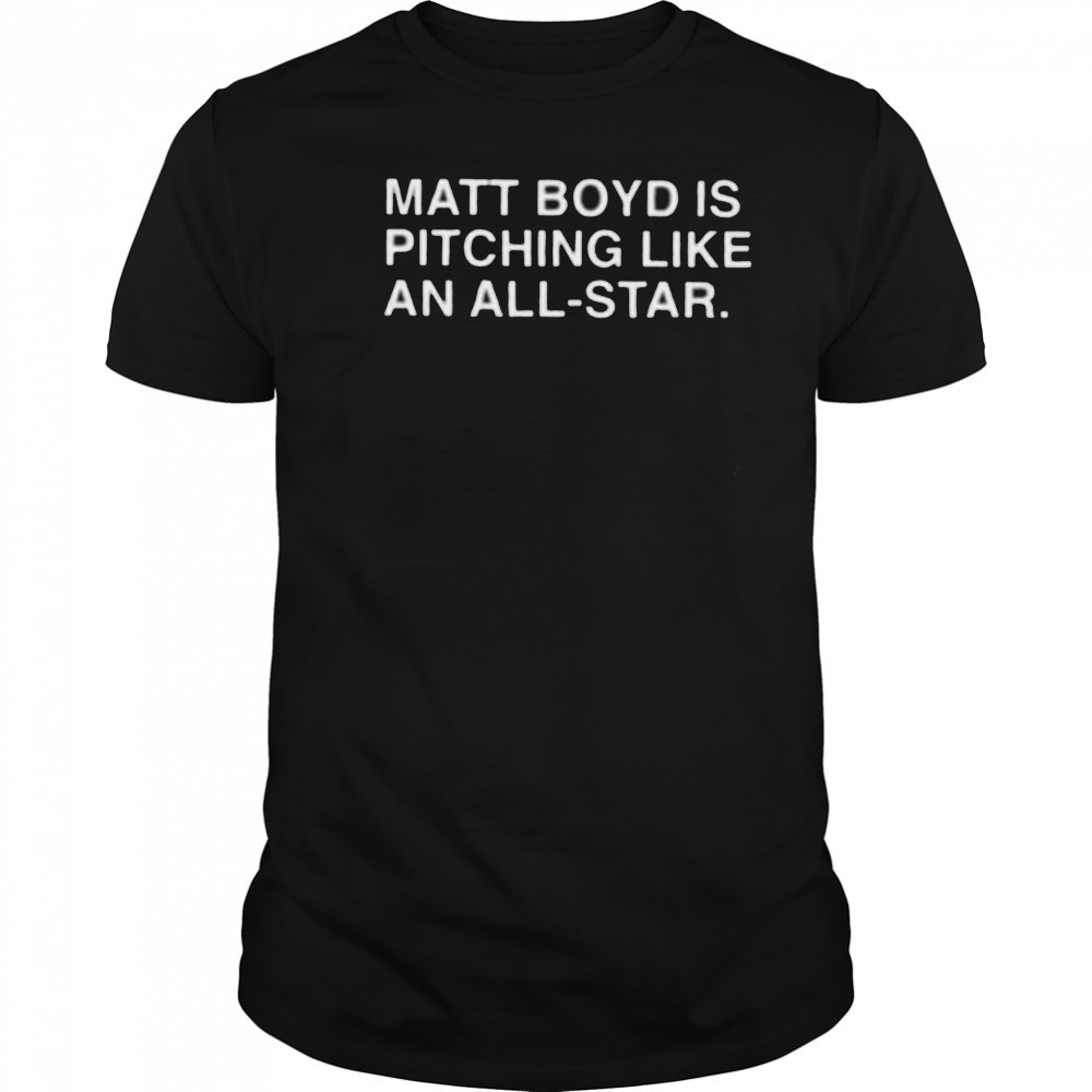 Matt Boyd is pitching like an All Star shirt