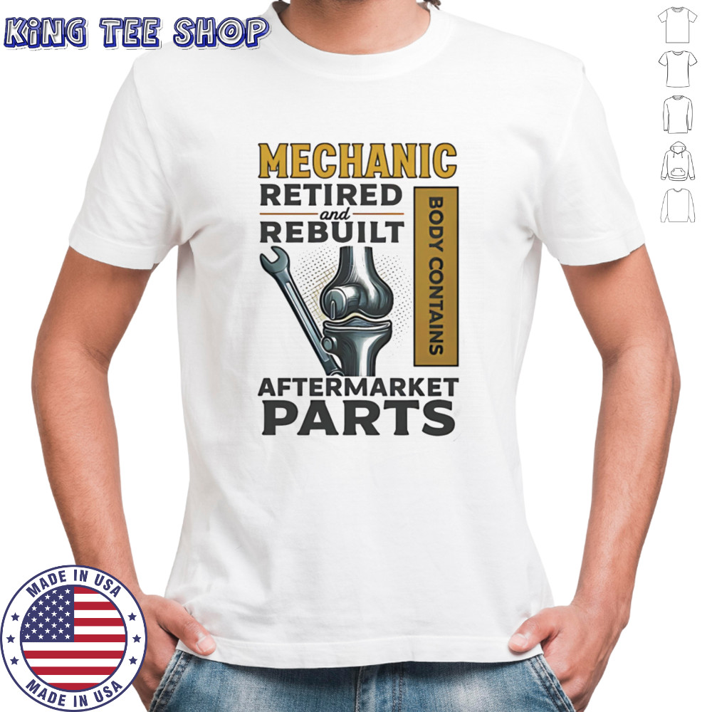 Mechanic retired and rebuilt after market parts shirt