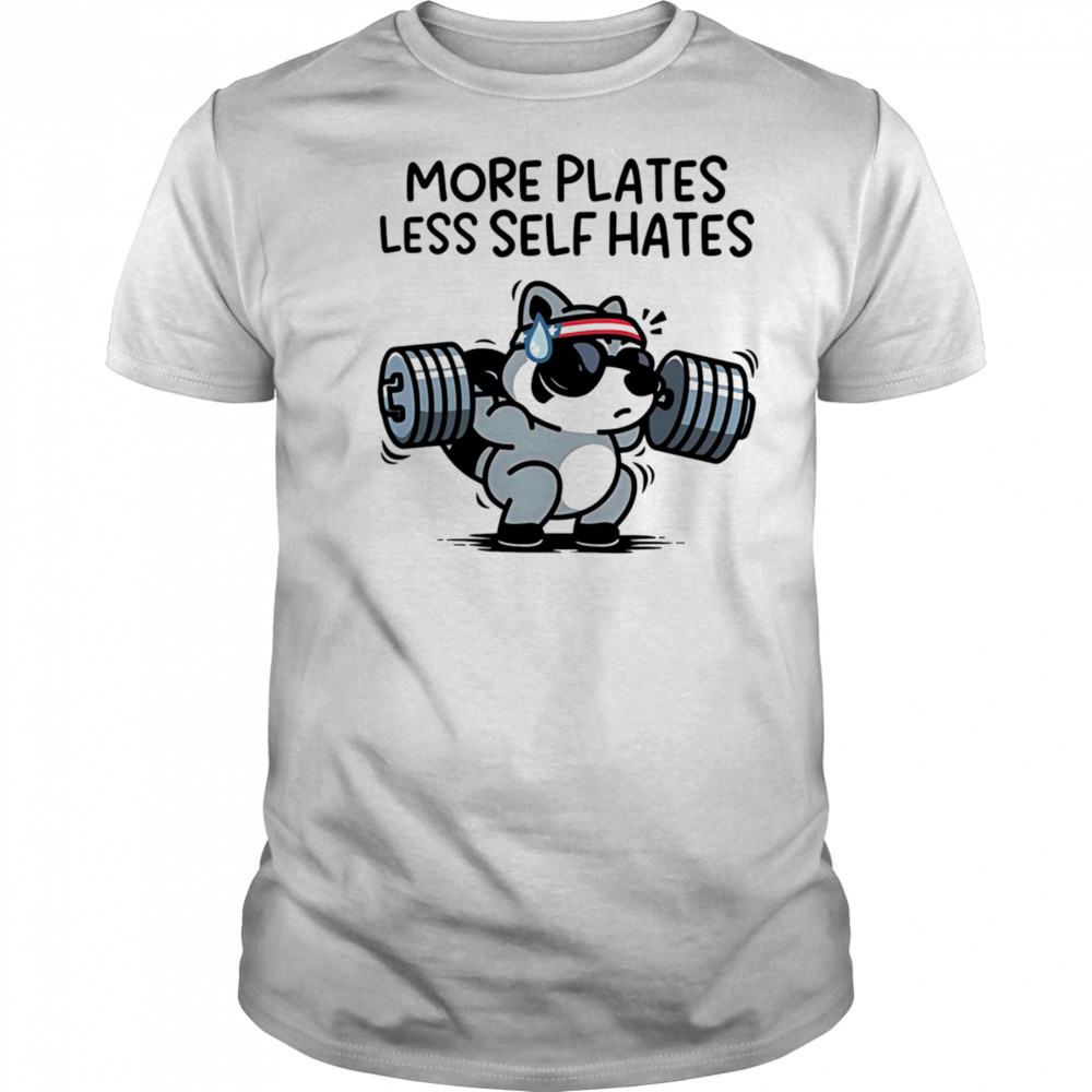 More plates less self hates shirt