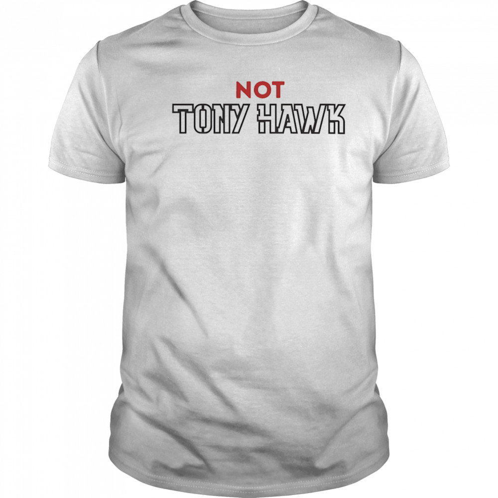 Not Tony Hawk shirt